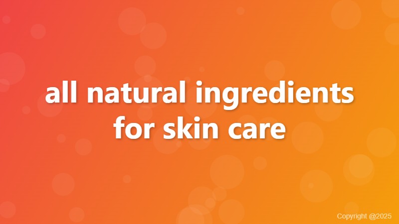 all natural ingredients for skin care