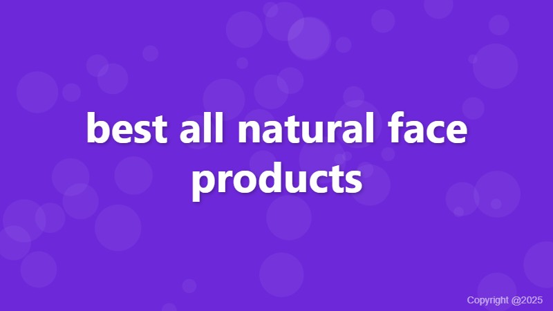 best all natural face products