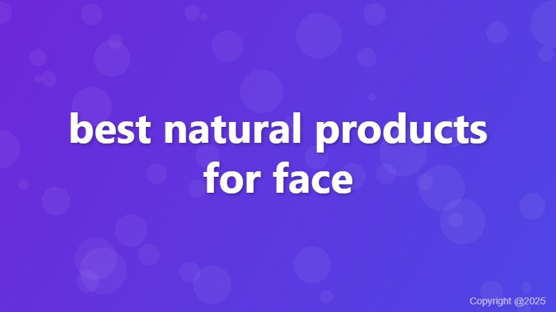best natural products for face